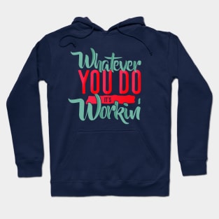 WHATEVER YOU DO IT'S WORKING Hoodie